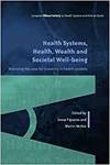 HEALTH SYSTEMS, HEALTH, WEALTH AND SOCIETAL WELL-BEING: ASSESSING THE CASE FOR INVESTING IN HEALTH S