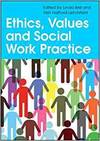 ETHICS, VALUES AND SOCIAL WORK PRACTICE