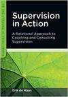 SUPERVISION IN ACTION: A RELATIONAL APPROACH TO COACHING AND CONSULTING SUPERVISION