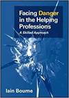 FACING DANGER IN THE HELPING PROFESSIONS: A SKILLED APPROACH