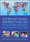 INTERNATIONAL PERSPECTIVES ON EARLY CHILDHOOD EDUCATION AND CARE