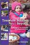 TREASURE BASKETS AND BEYOND: REALIZING THE POTENTIAL OF SENSORY-RICH PLAY
