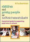 CHILDREN AND YOUNG PEOPLE AS ACTION RESEARCHERS: A PRACTICAL GUIDE TO SUPPORTING PUPIL VOICE IN SCHO