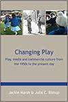 CHANGING PLAY: PLAY, MEDIA AND COMMERCIAL CULTURE FROM THE 1950S TO THE PRESENT DAY