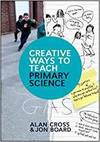 CREATIVE WAYS TO TEACH PRIMARY SCIENCE