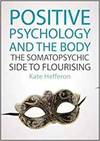 POSITIVE PSYCHOLOGY AND THE BODY: THE SOMATOPSYCHIC SIDE TO FLOURISHING