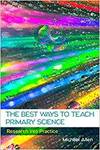 THE BEST WAYS TO TEACH PRIMARY SCIENCE: RESEARCH INTO PRACTICE