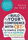 BUILD YOUR CONFIDENCE WITH CBT: 6 SIMPLE STEPS TO BE HAPPIER, MORE SUCCESSFUL AND FULFILLED