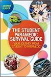 THE STUDENT PARAMEDIC SURVIVAL GUIDE: YOUR JOURNEY FROM STUDENT TO PARAMEDIC