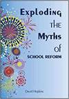 EXPLODING THE MYTHS OF SCHOOL REFORM