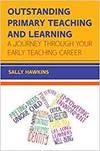 OUTSTANDING PRIMARY TEACHING AND LEARNING: A JOURNEY THROUGH YOUR EARLY TEACHING CAREER