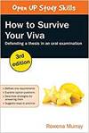 HOW TO SURVIVE YOUR VIVA: DEFENDING A THESIS IN AN ORAL EXAMINATION