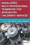DEVELOPING MULTIPROFESSIONAL TEAMWORK FOR INTEGRATED CHILDREN'S SERVICES: RESEARCH, POLICY, PRACTICE