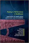 PAYING FOR PERFORMANCE IN HEALTHCARE: IMPLICATIONS FOR HEALTH SYSTEM PERFORMANCE AND ACCOUNTABILITY