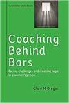 COACHING BEHIND BARS: FACING CHALLENGES AND CREATING HOPE IN A WOMENS PRISON
