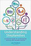UNDERSTANDING STEPFAMILIES: A PRACTICAL GUIDE FOR PROFESSIONALS WORKING WITH BLENDED FAMILIES