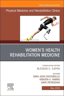 Women's Health Rehabilitation Medicine, An Issue of Physical Medicine and Rehabi