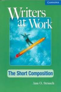 WRITERS AT WORK:THE SHORT COMPOSITION (SKILLS WRITING)