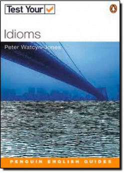 TEST YOUR: IDIOMS