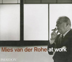 MIES VAN DER ROHE AT WORK
