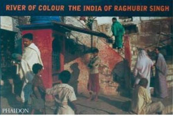 RIVER OF COLOUR, THE INDIA OF RAGHUBIR