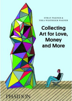 COLLECTING ART FOR LOVE, MONEY AND MORE