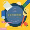 PANCAKES!, AN INTERACTIVE RECIPE BOOK
