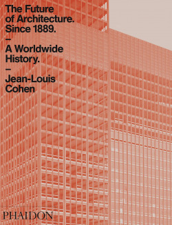 FUTURE OF ARCHITECTURE SINCE 1889 A WORLDWIDE HISTORY,THE