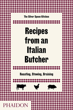 RECIPES FROM AN ITALIAN BUTCHER ROASTING STEWING BRAISING