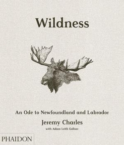 WILDNESS AN ODE TO NEWFOUNDLAND AND LABRADOR