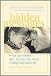 HIDDEN MESSAGES: WHAT OUR WORDS AND ACTIONS ARE REALLY TELLING OUR CHILDREN