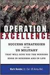 OPERATION EXCELLENCE - SUCCESS STRATEGIES OF THE US MILITARY FOR WINNING IN BUSINESS AND IN LIFE
