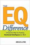 THE EQ DIFFERENCE: A POWERFUL PLAN FOR PUTTING EMOTIONAL INTELLIGENCE TO WORK