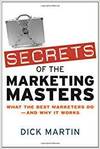 SECRETS OF THE MARKETING MASTERS: WHAT THE BEST MARKETERS DO - AND WHY IT WORKS