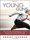 YOUNG GUNS: THE FEARLESS ENTREPRENEUR'S GUIDE TO CHASING YOUR DREAMS AND BREAKING OUT ON YOUR OWN