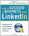 HOW TO SUCCEED IN BUSINESS USING LINKEDIN: MAKING CONNECTIONS AND CAPTURING OPPORTUNITIES ON THE WOR