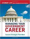 MANAGING YOUR GOVERNMENT CAREER: SUCCESS STRATEGIES THAT WORK