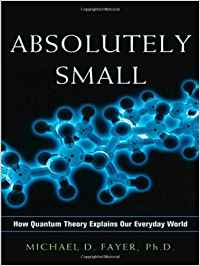 ABSOLUTELY SMALL: HOW QUANTUM THEORY EXPLAINS OUR EVERYDAY WORLD