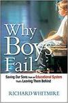 WHY BOYS FAIL: SAVING OUR SONS FROM AN EDUCATIONAL SYSTEM THATS LEAVING THEM BEHIND