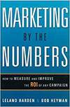 MARKETING BY THE NUMBERS: HOW TO MEASURE AND IMPROVE THE ROI OF ANY CAMPAIGN