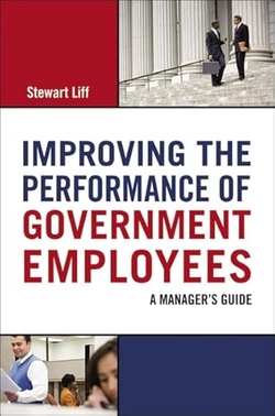 IMPROVING THE PERFORMANCE OF GOVERNMENT EMPLOYEES: A MANAGERS GUIDE