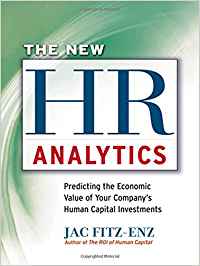 THE NEW HR ANALYTICS: PREDICTING THE ECONOMIC VALUE OF YOUR COMPANYS HUMAN CAPITAL INVESTMENTS