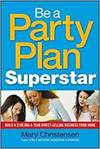 BE A PARTY PLAN SUPERSTAR: BUILD A $100,000-A-YEAR DIRECT-SELLING BUSINESS FROM HOME