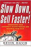 SLOW DOWN, SELL FASTER!: UNDERSTAND YOUR CUSTOMERS BUYING PROCESS AND MAXIMIZE YOUR SALES