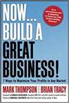 NOW, BUILD A GREAT BUSINESS!: 7 WAYS TO MAXIMIZE YOUR PROFITS IN ANY MARKET
