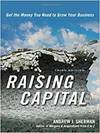 RAISING CAPITAL: GET THE MONEY YOU NEED TO GROW YOUR BUSINESS