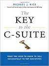 THE KEY TO THE C-SUITE: WHAT YOU NEED TO KNOW TO SELL SUCCESSFULLY TO TOP EXECUTIVES