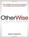 OTHERWISE: THE WISDOM YOU NEED TO SUCCEED IN A DIVERSE WORLD