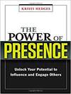 THE POWER OF PRESENCE: UNLOCK YOUR POTENTIAL TO INFLUENCE AND ENGAGE OTHERS