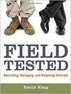 FIELD TESTED: RECRUITING, MANAGING, AND RETAINING VETERANS